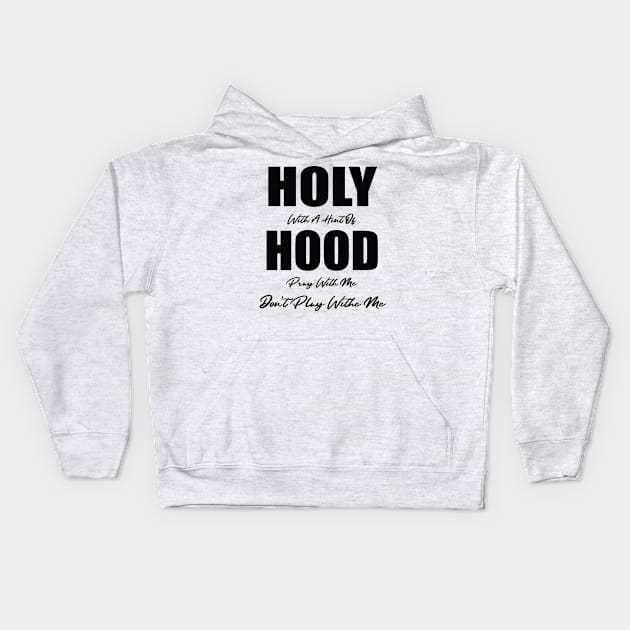 Holy With A Hint Of Hood Pray With Me Don't Play Kids Hoodie by WassilArt